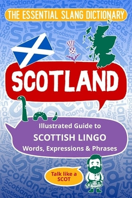 SCOTLAND The Essential Slang Dictionary: llustrated guide to Scottish lingo words, expressions & phrases. Talk like a Scot by Felicity, Melody K.
