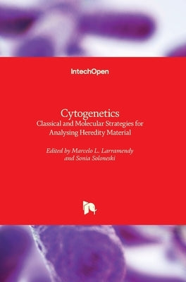 Cytogenetics: Classical and Molecular Strategies for Analysing Heredity Material by Soloneski, Sonia