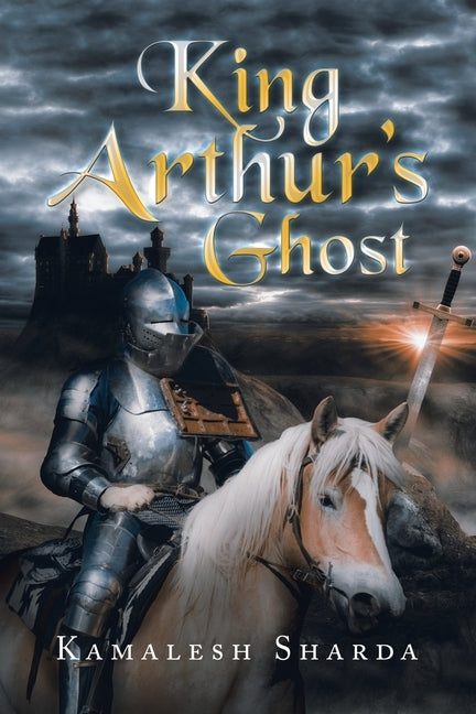 King Arthur's Ghost by Sharda, Kamalesh