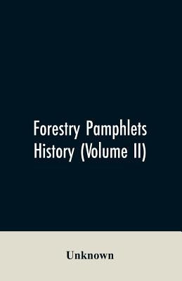 Forestry Pamphlets History (Volume II) by Unknown