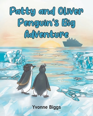 Patty and Oliver Penguin's Big Adventure by Biggs, Yvonne