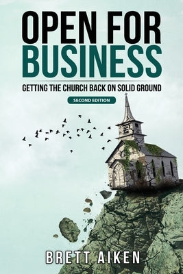 Open for Business: Getting the Church Back on Solid Ground by Aiken, Brett