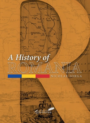 A History of Romania: Land, People, Civilization by Iorga, Nicolae