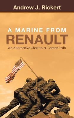 A Marine from Renault: An Alternative Start to a Career Path by Rickert, Andrew J.