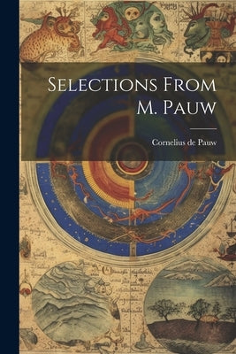 Selections From M. Pauw by Pauw, Cornelius De