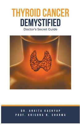 Thyroid Cancer Demystified Doctors Secret Guide by Kashyap, Ankita