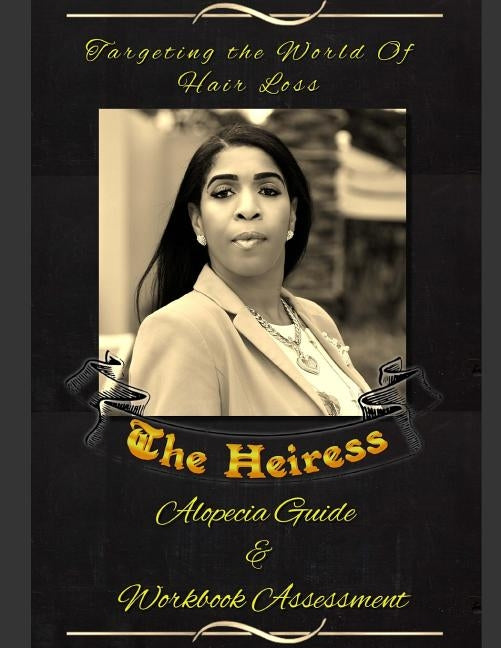Targeting the World of Hair Loss: Alopecia Guide & Assessment Workbook by Heiress, The