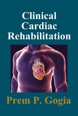 Clinical Cardiac Rehabilitation by Gogia, Prem P.