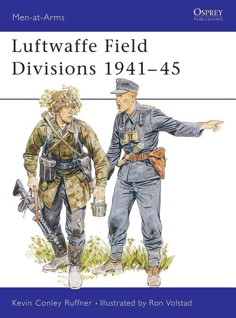 Luftwaffe Field Divisions 1941-45 by Ruffner, Kevin Conley
