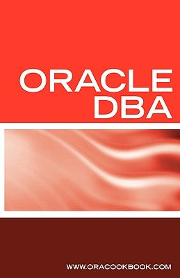Oracle DBA Interview Questions, Answers, and Explanations: Oracle Database Administrator Certification Review by Oracookbook