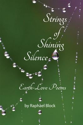 Strings of Shining Silence: Earth-Love Poems by Block, Raphael