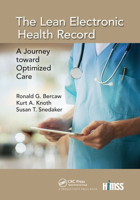 The Lean Electronic Health Record: A Journey Toward Optimized Care by G. Bercaw, Ronald