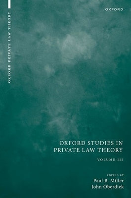Oxford Studies in Private Law Theory: Volume III by Miller, Paul B.