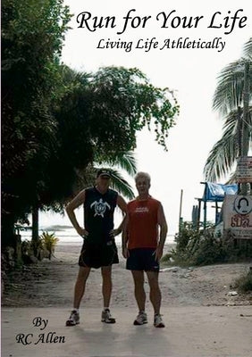 Run for Your Life: Living Life Athletically by Allen, Ron
