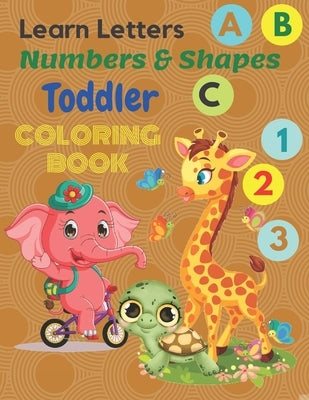 Learn letters numbers & shapes Toddler coloring Book: My first Toddler Coloring Book Animals Coloring Children Activity Books Fun with Letters Numbers by Books, Elizabeth