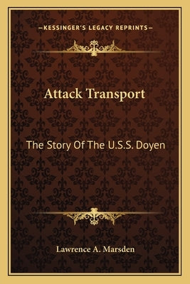 Attack Transport: The Story Of The U.S.S. Doyen by Marsden, Lawrence A.