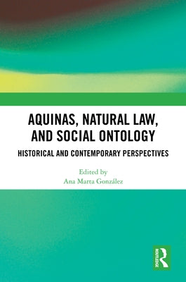 Aquinas, Natural Law, and Social Ontology: Historical and Contemporary Perspectives by González, Ana Marta