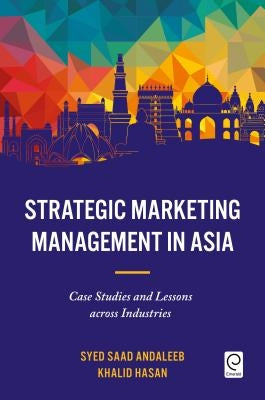 Strategic Marketing Management in Asia: Case Studies and Lessons Across Industries by Andaleeb, Syed Saad