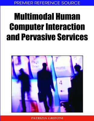 Multimodal Human Computer Interaction and Pervasive Services by Grifoni, Patrizia