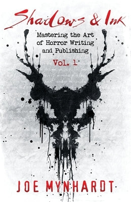 Shadows & Ink: Mastering the Art of Horror Writing and Publishing by Mynhardt, Joe