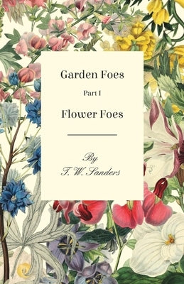 Garden Foes - Part I - Flower Foes by Sanders, T. W.