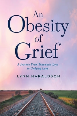 An Obesity of Grief by Haraldson, Lynn