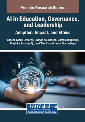 AI in Education, Governance, and Leadership: Adoption, Impact, and Ethics by Edwards, Bosede Iyiade