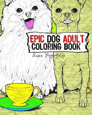 Epic Dog Adult Coloring Book by Potterfields, Susan