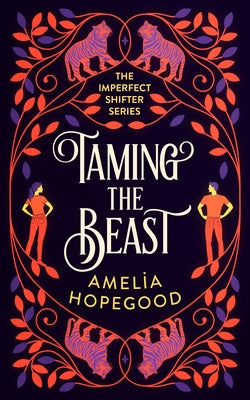 Taming the Beast: A Tiger-Shifter Romance by Hopegood, Amelia
