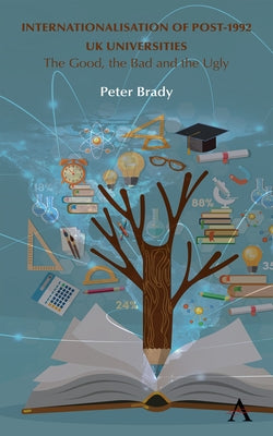 Internationalisation of Post-1992 UK Universities: The Good, the Bad and the Ugly by Brady, Peter