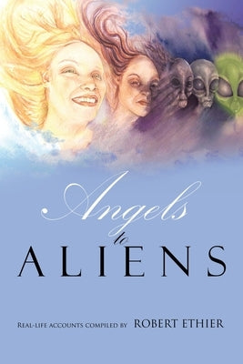 Angels to Aliens by Ethier, Robert