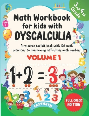 Math Workbook For Kids With Dyscalculia. A resource toolkit book with 100 math activities to overcoming difficulties with numbers. Volume 1. Full colo by Easymath
