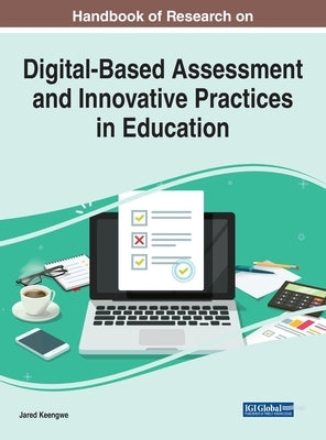 Handbook of Research on Digital-Based Assessment and Innovative Practices in Education by Keengwe, Jared