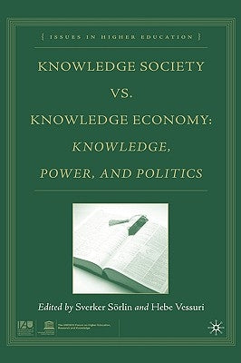 Knowledge Society vs. Knowledge Economy: Knowledge, Power, and Politics by Sörlin, S.