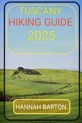 Tuscany Hiking Guide 2025 by Barton, Hannah