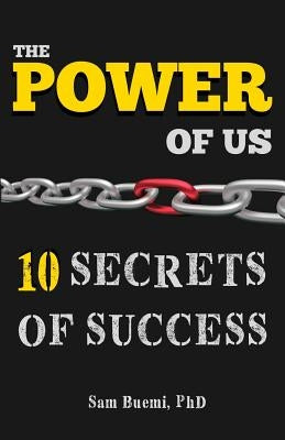 The Power of Us: 10 Secrets of Success by Buemi Phd, Sam