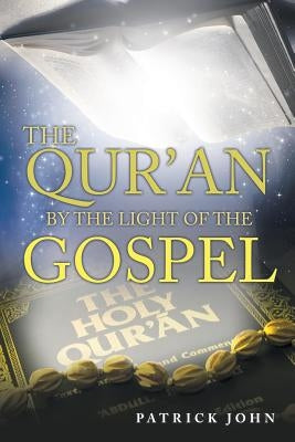 The Qur'An by the Light of the Gospel by John, Patrick