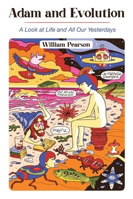 Adam and Evolution: A Look at Life and All Our Yesterdays by Pearson, William