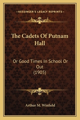 The Cadets Of Putnam Hall: Or Good Times In School Or Out (1905) by Winfield, Arthur M.