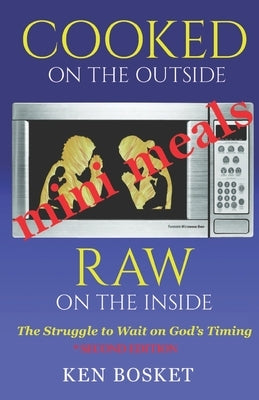 Cooked on the Outside, Raw on the Inside: Mini Meal Edition by Bosket, Ken