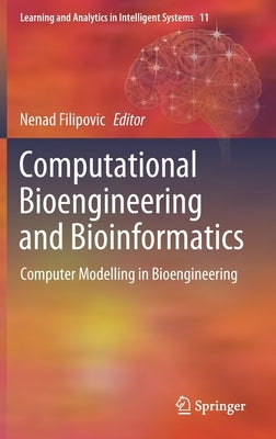 Computational Bioengineering and Bioinformatics: Computer Modelling in Bioengineering by Filipovic, Nenad