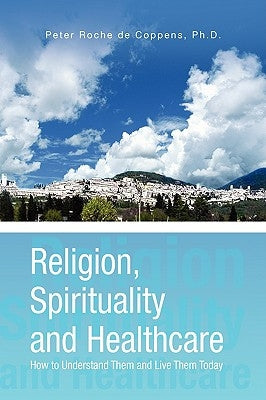 Religion, Spirituality & Healthcare by de Coppens, Peter Roche