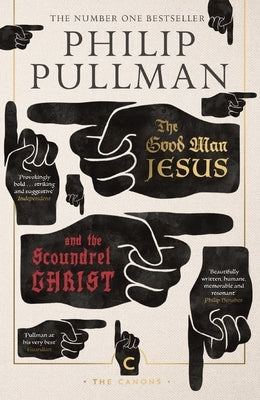The Good Man Jesus and the Scoundrel Christ by Pullman, Philip