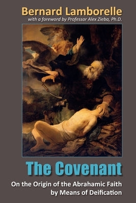 The Covenant: On the Origin of the Abrahamic Faith by Means of Deification by Zieba, Alex