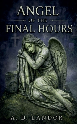 Angel of the Final Hours by Landor, A. D.