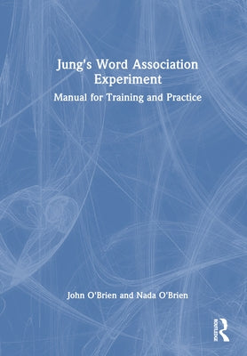 Jung's Word Association Experiment: Manual for Training and Practice by O'Brien, John