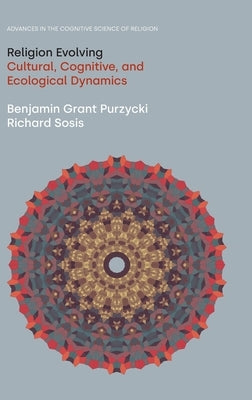 Religion Evolving: Cultural, Cognitive, and Ecological Dynamics by Purzycki, Benjamin Grant