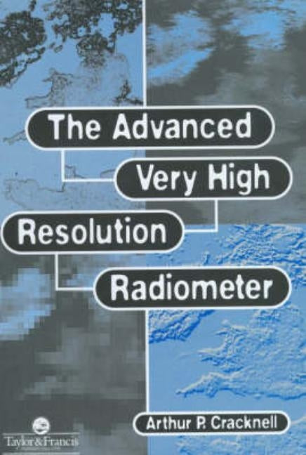 The Advanced Very High Resolution Radiometer AVHRR by Cracknell, Arthur P.