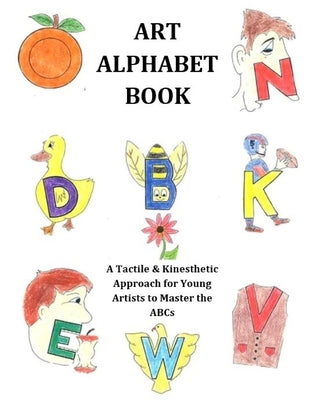 Art Alphabet Book: A Tactile & Kinesthetic Approach for Young Artists to Master the ABCs by Butler, Amy R.