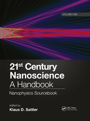 21st Century Nanoscience - A Handbook: Nanophysics Sourcebook (Volume One) by Sattler, Klaus D.